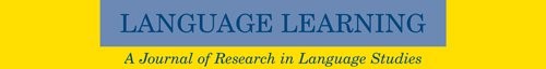 Language Learning: A Journal of Research in Language Studies